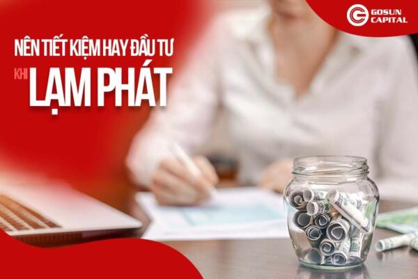 Nên tiết kiệm hay đầu tư khi lạm phát?